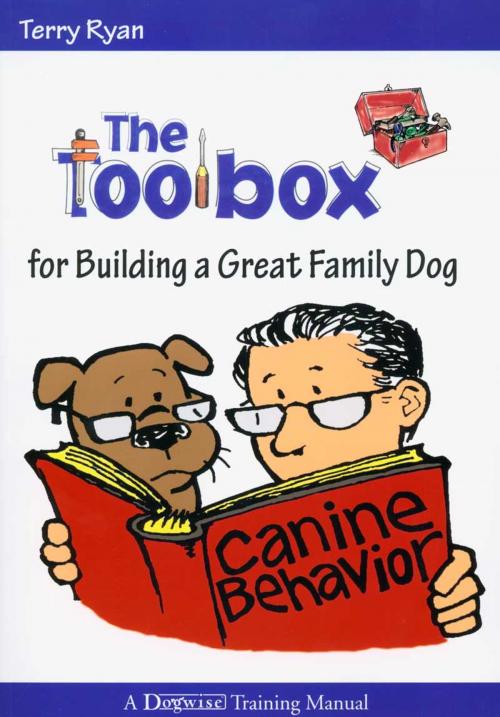 Cover of the book THE TOOLBOX FOR BUILDING A GREAT FAMILY DOG by Terry Ryan, Dogwise Publishing