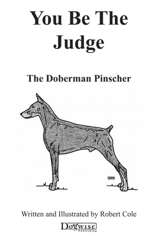 Cover of the book YOU BE THE JUDGE - THE DOBERMAN PINSCHER by Robert Cole, Dogwise Publishing