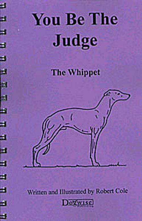Cover of the book YOU BE THE JUDGE - THE WHIPPET by Robert Cole, Dogwise Publishing