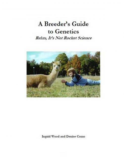 Cover of the book A BREEDER'S GUIDE TO GENETICS by Ingrid Wood, Denise Como, AuthorHouse