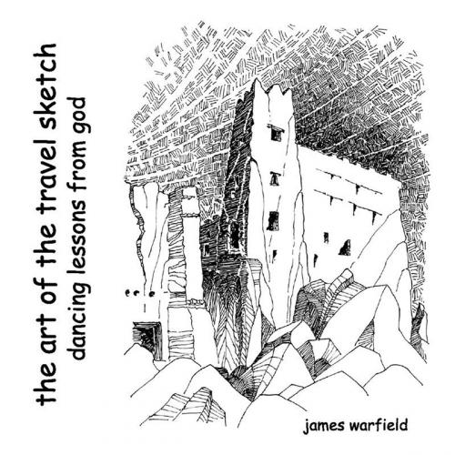 Cover of the book The Art of the Travel Sketch by James Warfield, BookBaby