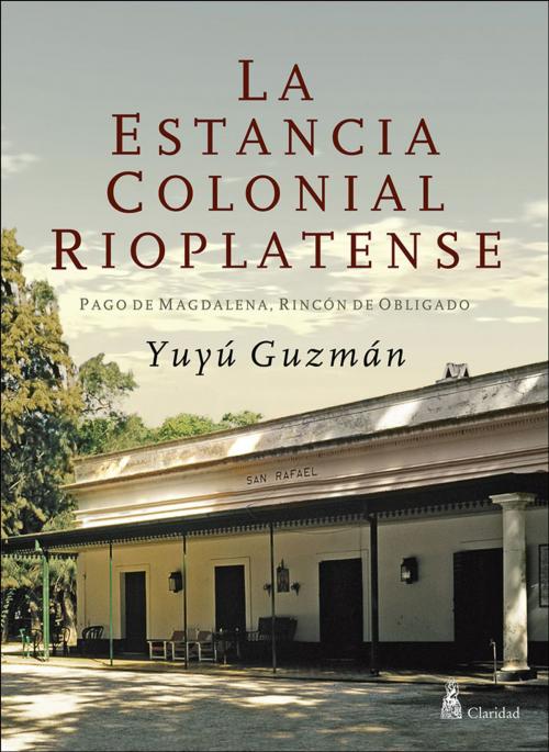 Cover of the book La estancia colonial rioplatense by Yuyú Guzmán, Claridad