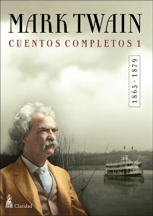 Cover of the book CUENTOS COMPLETOS I (1865-1879) / Mark Twain by Mark Twain, Claridad