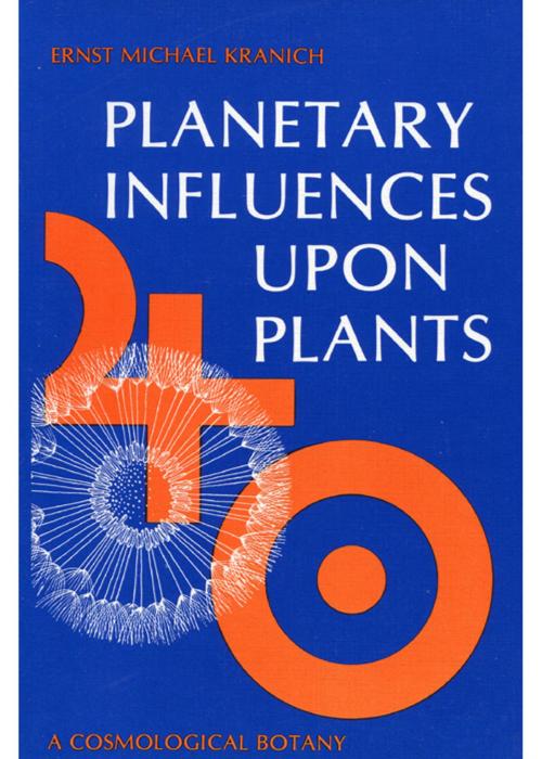 Cover of the book Planetary Influences Upon Plants by Ernst Eichael Kranich, SteinerBooks
