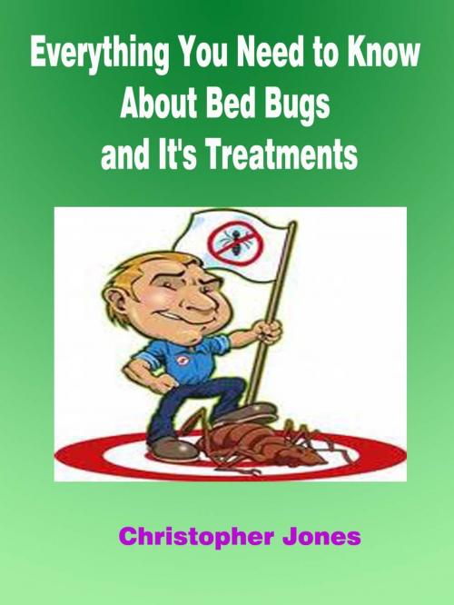 Cover of the book Everything You Need to Know About Bed Bugs and It's Treatments by Christopher Jones, Fountainhead Publications