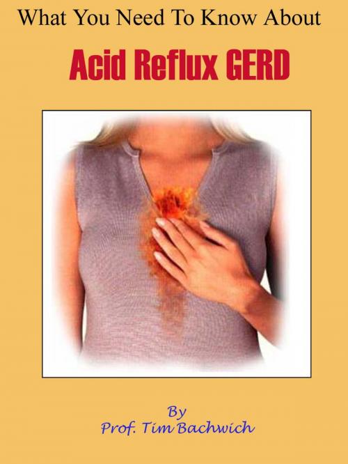 Cover of the book What You Need To Know About Acid Reflux GERD by Tim Bachwich, Fountainhead Publications