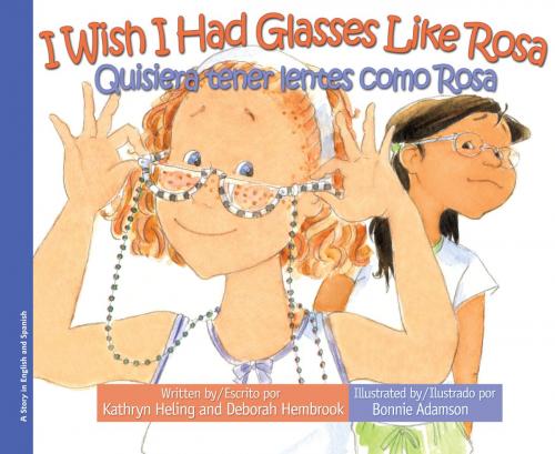 Cover of the book I Wish I Had Glasses Like Rosa / Quisiera tener lentes como Rosa by Kathryn Heling, Deborah Hembrook, Raven Tree Press
