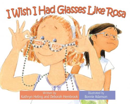Cover of the book I Wish I Had Glasses Like Rosa by Kathryn Heling, Deborah Hembrook, Raven Tree Press
