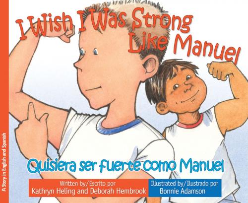 Cover of the book I Wish I Was Strong Like Manuel / Quisiera ser fuerte como Manuel by Kathryn Heling, Deborah Hembrook, Raven Tree Press