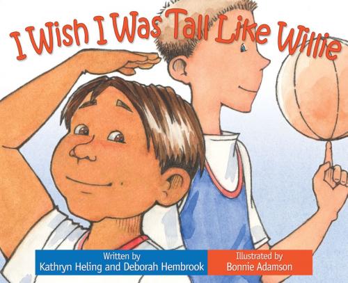 Cover of the book I Wish I Was Tall Like Willie by Kathryn Heling, Deborah Hembrook, Raven Tree Press