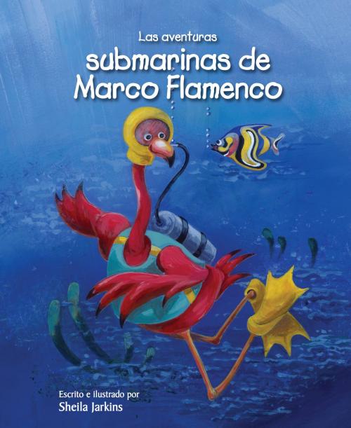 Cover of the book Las aventuras submarinas de Marco Flamenco by Sheila Jarkins, Raven Tree Press