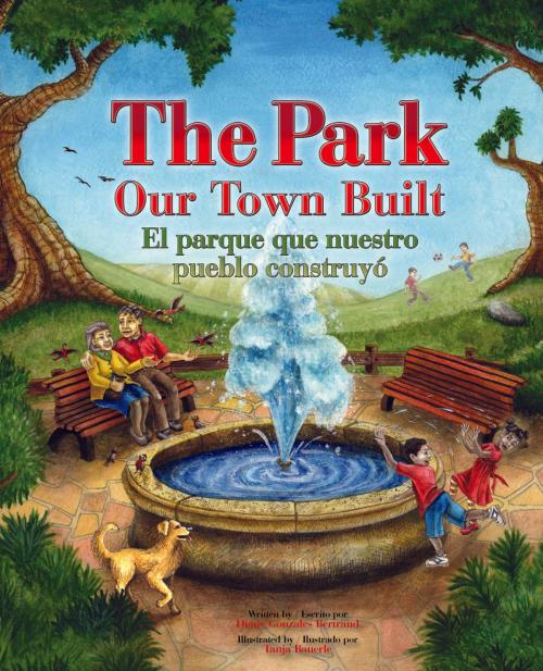 Cover of the book The Park Our Town Built / El parque que nuestro pueblo construyó by Diane Gonzales Bertrand, Raven Tree Press