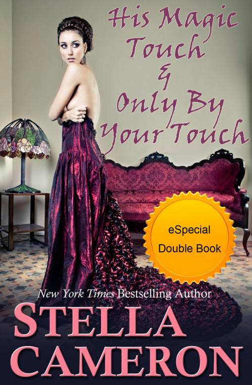 Cover of the book His Magic Touch -and- Only By Your Touch by Stella   Cameron, Purple Papaya, LLC