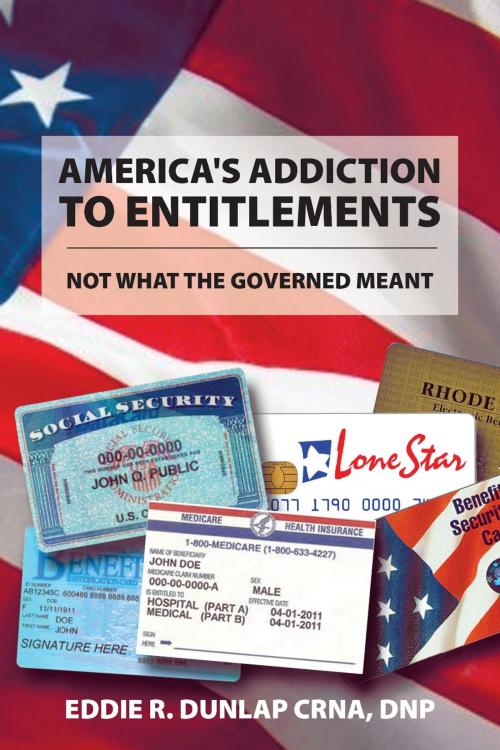 Cover of the book America's Addiction to Entitlements by Eddie R. Dunlap CRNA, DNP, SBPRA