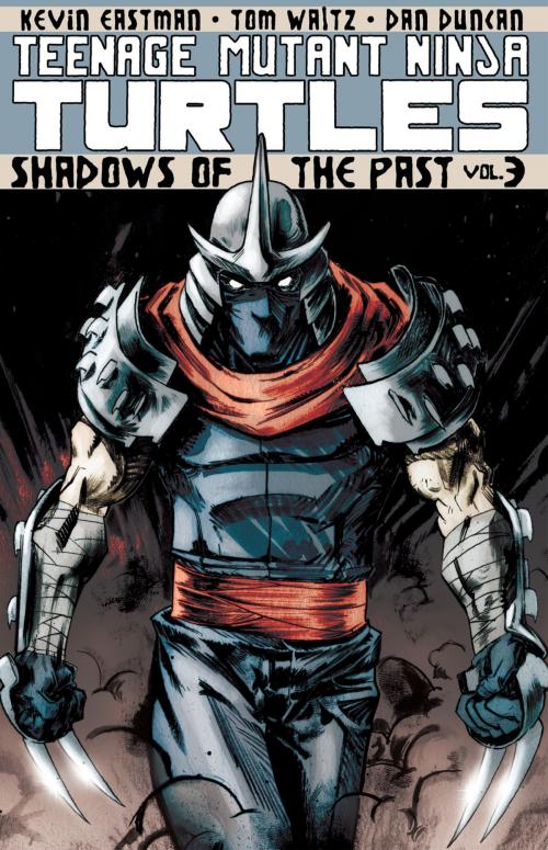 Cover of the book Teenage Mutant Ninja Turtles Vol. 3: Shadows of the Past by Waltz, Tom; Eastman, Kevin; Duncan, Dan, IDW Publishing