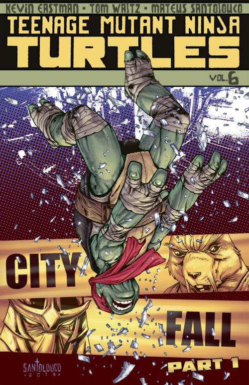 Cover of the book Teenage Mutant Ninja Turtles Vol. 6: City Fall, Part 1 by Waltz, Tom; Eastman, Kevin; Santolouco, Mateus; Eastman, Kevin, IDW Publishing