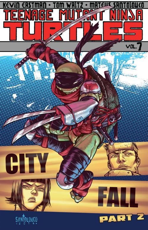 Cover of the book Teenage Mutant Ninja Turtles Vol. 7: City Fall, Part 2 by Waltz, Tom; Eastman, Kevin; Santolouco, Mateus; Eastman, Kevin, IDW Publishing