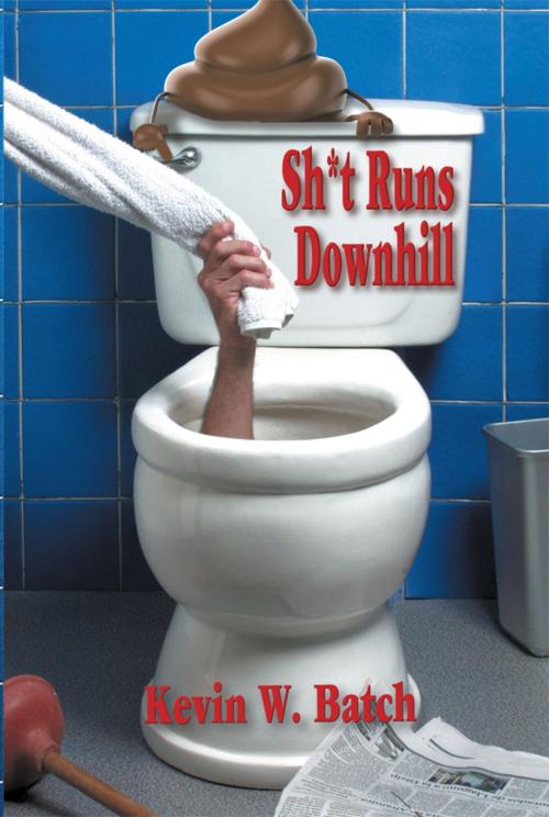 Cover of the book Sh*t Runs Downhill by Kevin W Batch, SBPRA