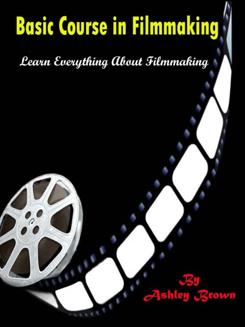Cover of the book Basic Course in Filmmaking by Ashley Brown, Fountainhead Publications