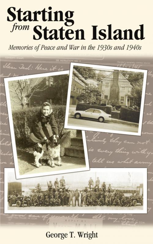 Cover of the book Starting from Staten Island: Memories of Peace and War in the 1930s and 1940s by George T. Wright, Wheatmark