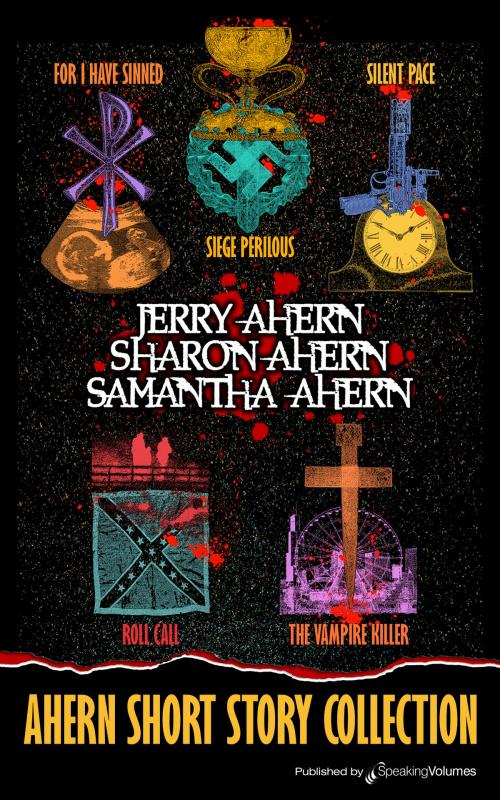 Cover of the book Ahern Short Story Collection by Jerry Ahern, Sharon Ahern, Samantha Ahern, Speaking Volumes