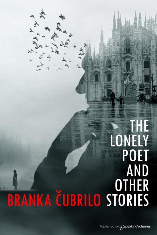 Cover of the book The Lonely Poet and Other Stories by Branka Čubrilo, Speaking Volumes