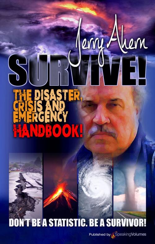 Cover of the book Survive! The Disaster, Crisis and Emergency Handbook by Jerry Ahern, Speaking Volumes