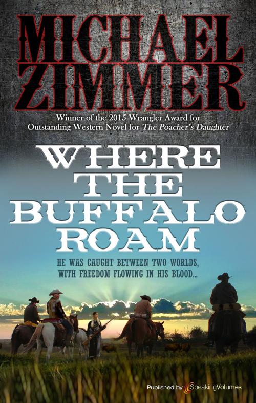 Cover of the book Where the Buffalo Roam by Michael Zimmer, Speaking Volumes