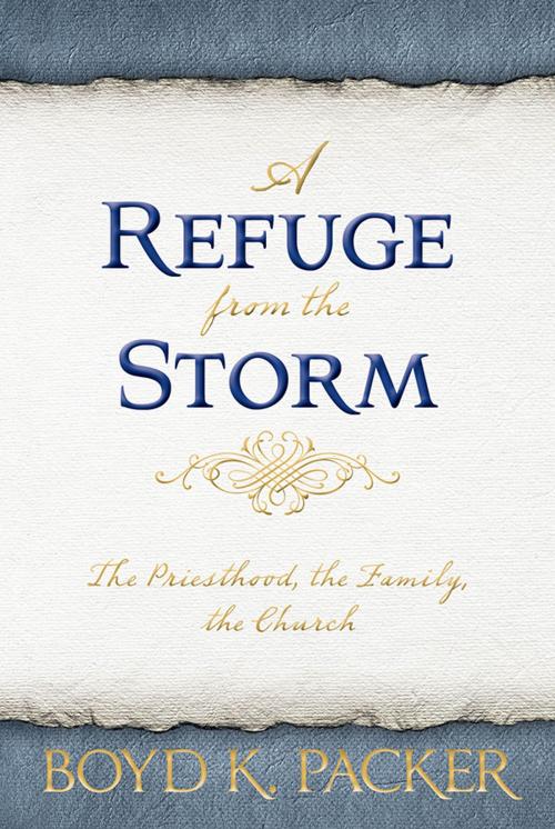 Cover of the book A Refuge from the Storm by Packer, Boyd K., Deseret Book Company