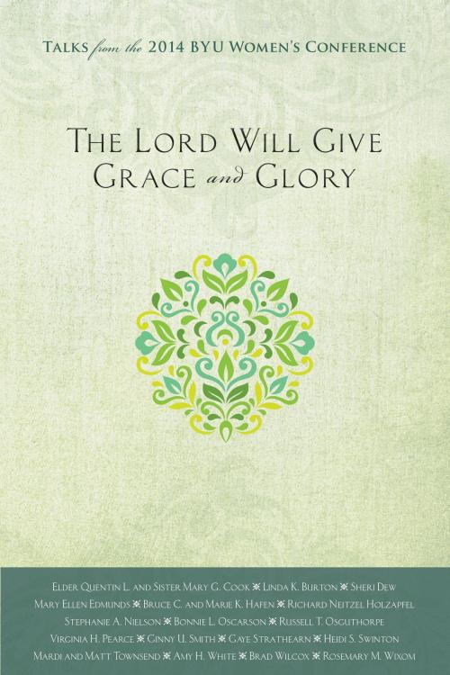 Cover of the book The Lord Will Give Grace and Glory by Compilation, Deseret Book Company