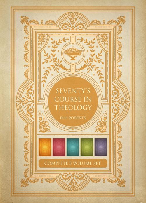 Cover of the book Seventy’s Course in Theology, Volumes 1-5 by B. H. Roberts, Deseret Book Company