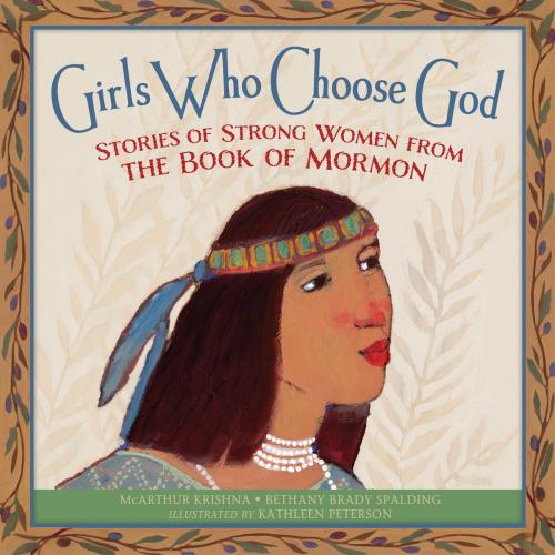 Cover of the book Girls Who Choose God by McArthur Krishna, Bethany Brady Spalding, Deseret Book Company