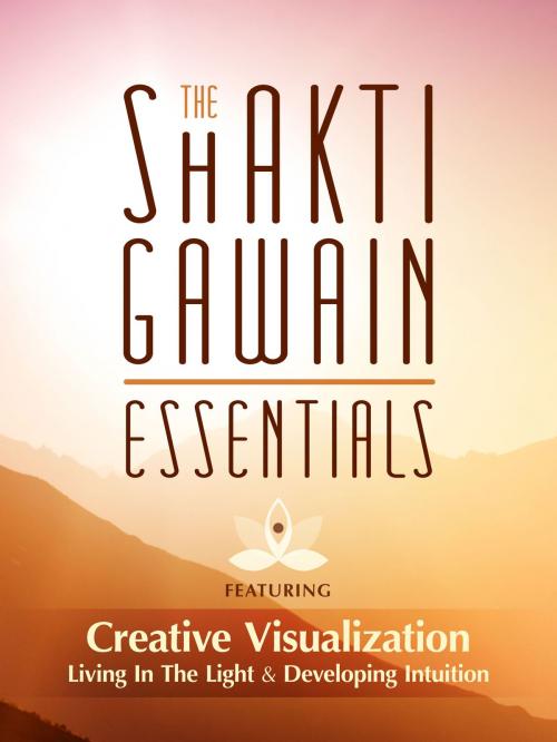 Cover of the book Shakti Gawain Essentials by Shakti Gawain, Mango Media, INC