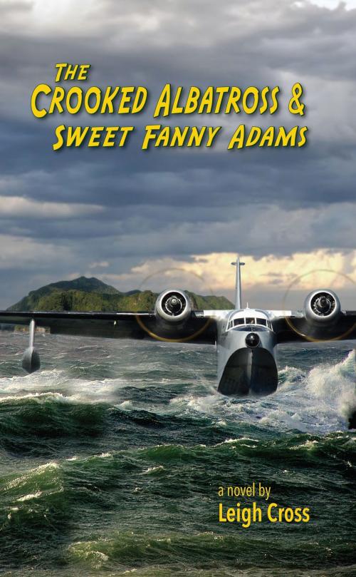 Cover of the book The Crooked Albatross and Sweet Fanny Adams by Leigh Cross, Publish Green