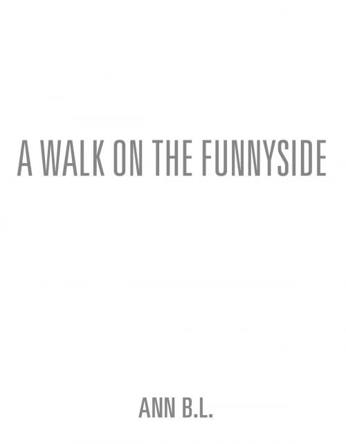 Cover of the book A WALK ON THE FUNNYSIDE by Ann B.L., Publish Green