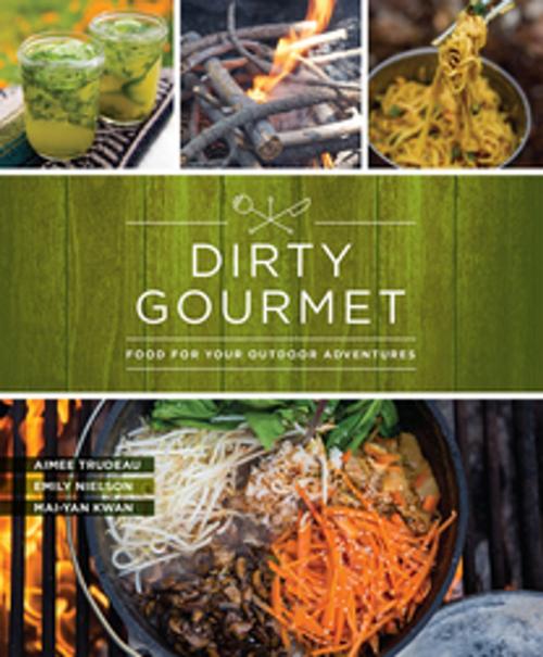Cover of the book Dirty Gourmet by Dirty Gourmet, Emily Nielson, Aimee Trudeau, Mai-Yan Kwan, Mountaineers Books