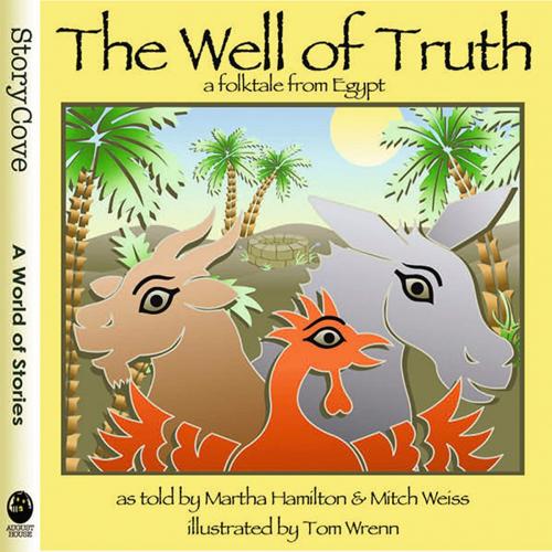 Cover of the book The Well of Truth: A Folktale from Egypt by Martha Hamilton, Mitch Weiss, Triangle Interactive, LLC.