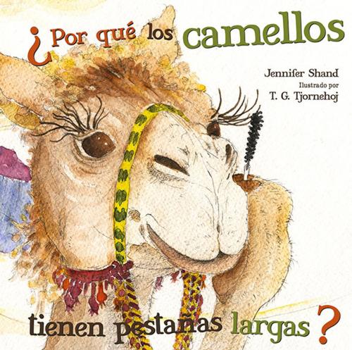 Cover of the book Por qué los camellos tienen pestañas largas? by Jennifer Shand, Triangle Interactive, LLC.