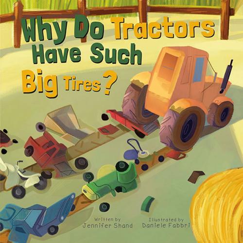 Cover of the book Why Do Tractors Have Such Big Tires? by Jennifer Shand, Triangle Interactive, LLC.