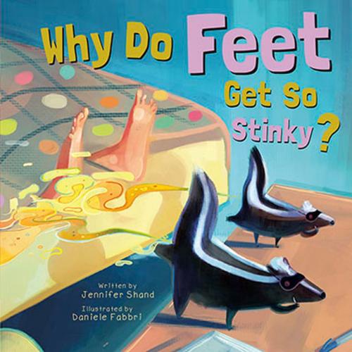Cover of the book Why Do Feet Get So Stinky? by Jennifer Shand, Triangle Interactive, LLC.
