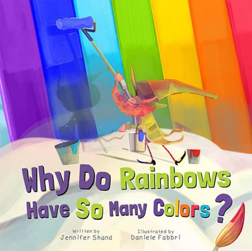 Cover of the book Why Do Rainbows Have So Many Colors? by Jennifer Shand, Triangle Interactive, LLC.