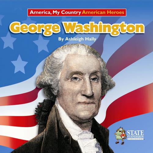 Cover of the book George Washington by Ashleigh Hally, Triangle Interactive, LLC.