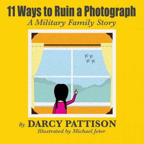 Cover of the book 11 Ways to Ruin a Photograph: A Military Family Story by Darcy Pattison, Triangle Interactive, LLC.