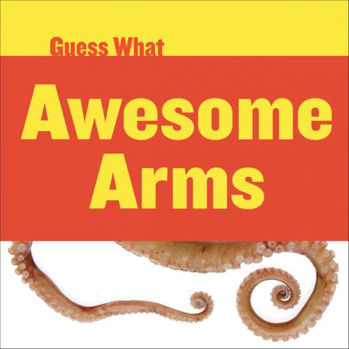 Cover of the book Awesome Arms: Octopus by Felicia Macheske, Triangle Interactive, LLC.
