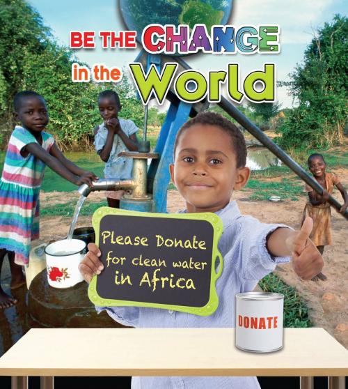 Cover of the book Be the Change in the World by Lisa Dalrymple, Triangle Interactive, LLC.