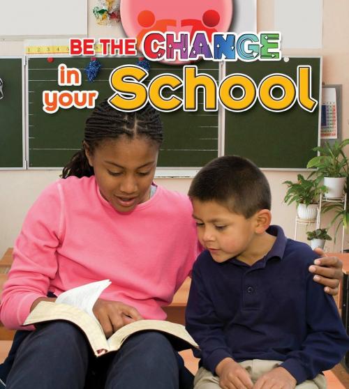 Cover of the book Be the Change in your School by Shannon Welbourn, Triangle Interactive, LLC.