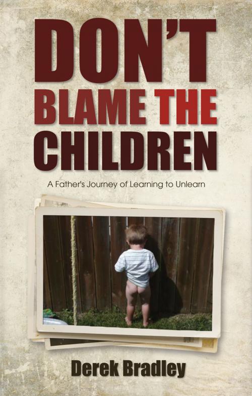 Cover of the book Don't Blame the Children by Derek Bradley, Word Alive Press