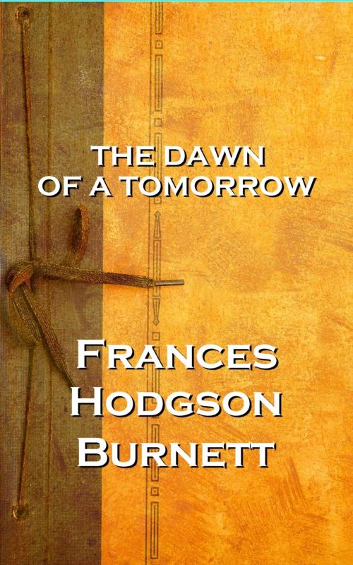 Cover of the book The Dawn Of A Tomorrow, Frances Hodgson Burnett by Frances Hodgson Burnett, A Word To The Wise