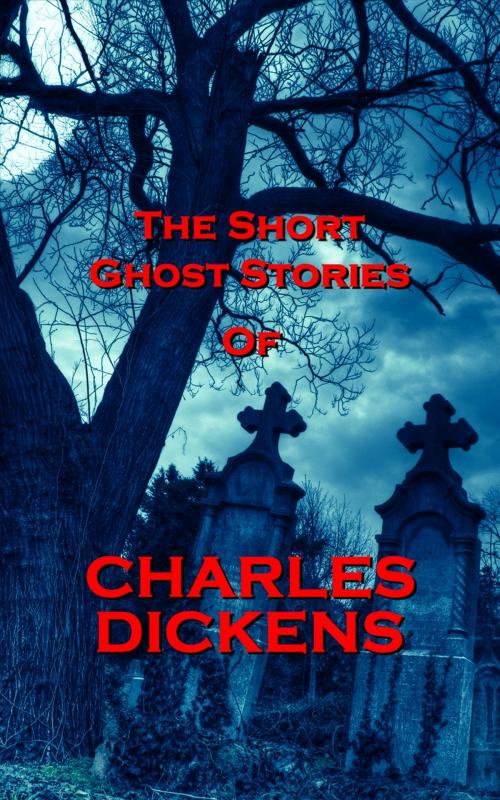 Cover of the book The Short Ghost Stories Of Charles Dickens by Charles Dickens, Copyright Group