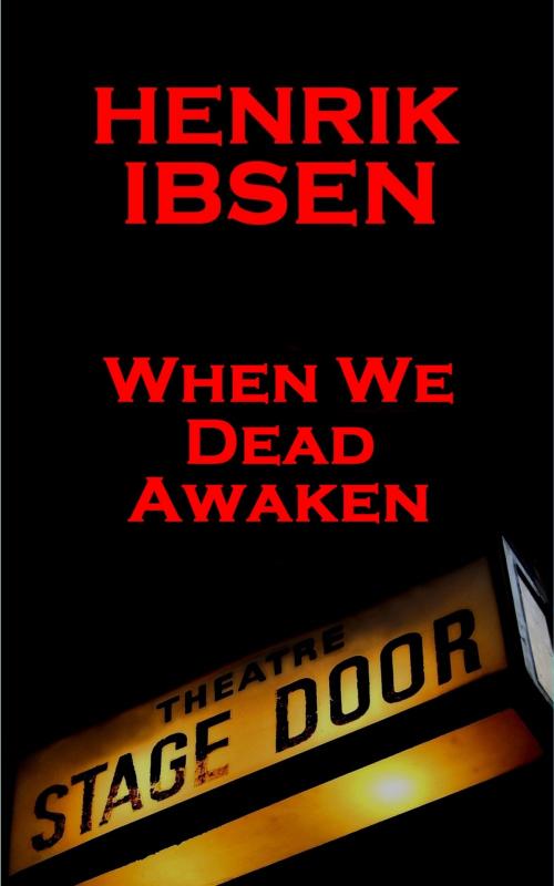Cover of the book When We Dead Awaken (1899) by Henrik Ibsen, Stage Door